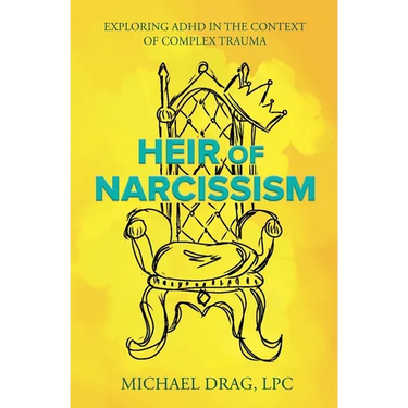 Heir of Narcissism: Exploring ADHD in the Context of Complex Trauma