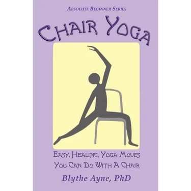 Chair Yoga: Easy, Healing, Yoga Moves You Can Do With a Chair