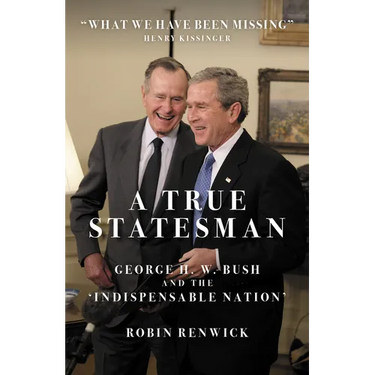A True Statesman: George H. W. Bush and the 'Indispensable Nation'
