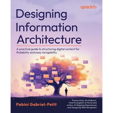 Designing Information Architecture: A practical guide to structuring digital content for findability and easy navigability
