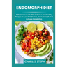 Endomorph Diet: A Beginner's Guide With Delicious And Healthy Recipes To Lose Weight Fast, Boost Strength And Activate Metabolism