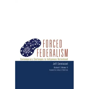 Forced Federalism: Contemporary Challenges to Indigenous Nationhood