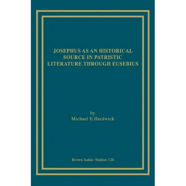 Josephus as an Historical Source in Patristic Literature through Eusebius