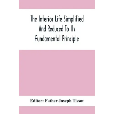 The Interior Life Simplified And Reduced To Its Fundamental Principle