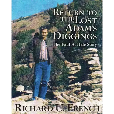 Return To The Lost Adams Diggings: The Paul A. Hale Story (Black and White Version)