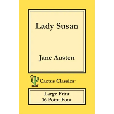 Lady Susan (Cactus Classics Large Print): 16 Point Font; Large Text; Large Type