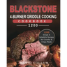 Blackstone 4-Burner Griddle Cooking Cookbook 1200: 1200 Simple & Delightful Recipes for Crunchy & Crispy Meals