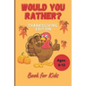 Would You Rather Thanksgiving Book for Kids Ages 6-12: Funny Hilarious Interesting Questions for Toddlers Children and Whole Family Bonus 30 Quiz Ques