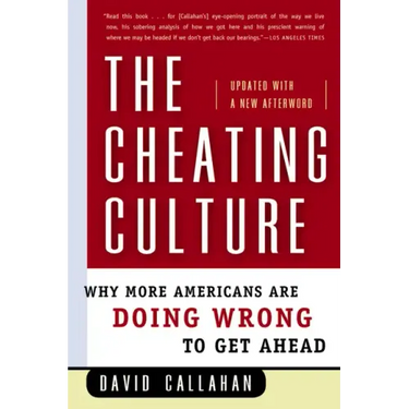 The Cheating Culture: Why More Americans Are Doing Wrong to Get Ahead