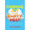 Finding Joy in the Empty Nest: Discover Purpose and Passion in the Next Phase of Life