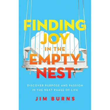 Finding Joy in the Empty Nest: Discover Purpose and Passion in the Next Phase of Life