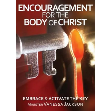 ENCOURAGEMENT FOR THE BODY OF CHRIST - Embrace & Activate the Key
