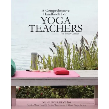 A Comprehensive Handbook For Yoga Teachers For Breast Cancer