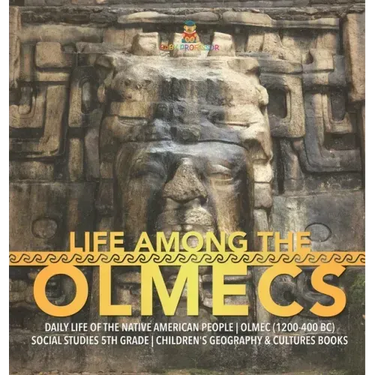 Life Among the Olmecs Daily Life of the Native American People Olmec (1200-400 BC) Social Studies 5th Grade Children's Geography & Cultures Books
