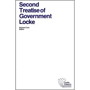 Second Treatise of Government: An Essay Concerning the True Original, Extent and End of Civil Government