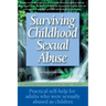 Surviving Childhood Sexual Abuse: Practical Self-Help for Adults Who Were Sexually Abused as Children