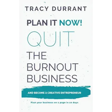 Plan It Now! Quit the Burnout Business and Become a Creative Entrepreneur: Plan Your Creative Business on 1 Page in 10 Days