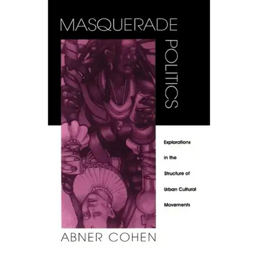 Masquerade Politics: Explorations in the Structure of Urban Cultural Movements