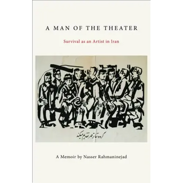 A Man of the Theater: Survival as an Artist in Iran