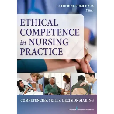 Ethical Competence in Nursing Practice: Competencies, Skills, Decision-Making