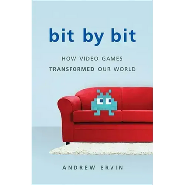 Bit by Bit: How Video Games Transformed Our World