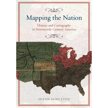 Mapping the Nation: History and Cartography in Nineteenth-Century America