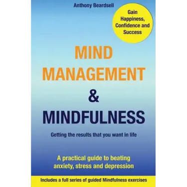 Mind Management & Mindfulness: a practical guide to beating anxiety, stress and depression