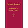 Catholic Journal. Meditation & Mental Prayer: Aquiring the Scantity Necessary For Salvation