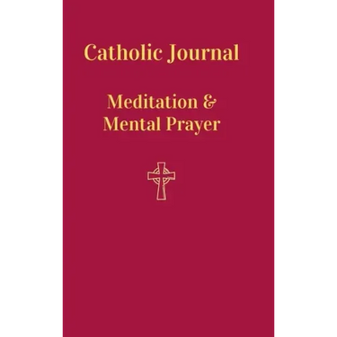 Catholic Journal. Meditation & Mental Prayer: Aquiring the Scantity Necessary For Salvation