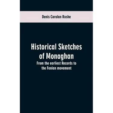 Historical sketches of Monaghan: from the earliest records to the Fenian movement