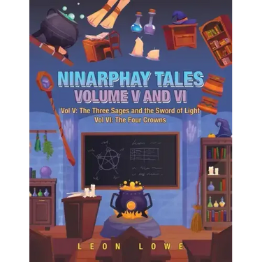 Ninarphay Tales Vol. V and Vi: Vol V: the Three Sages and the Sword of Light Vol Vi: the Four Crowns