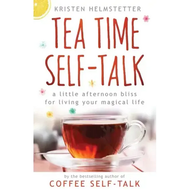 Tea Time Self-Talk: A Little Afternoon Bliss for Living Your Magical Life