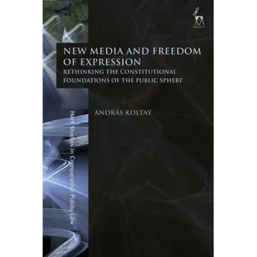 New Media and Freedom of Expression: Rethinking the Constitutional Foundations of the Public Sphere