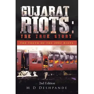 Gujarat Riots: the True Story: The Truth of the 2002 Riots