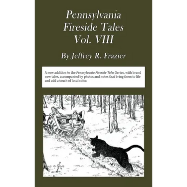 Pennsylvania Fireside Tales Volume VIII: Origins and Foundations of Pennsylvania Mountain Folktales, Legends, and Folklore
