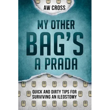 My Other Bag's a Prada: Quick and Dirty Tips for Surviving an Ileostomy