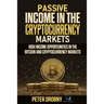 Passive Income in the Cryptocurrency Markets: High Income Opportunities in the Bitcoin and Cryptocurrency Markets