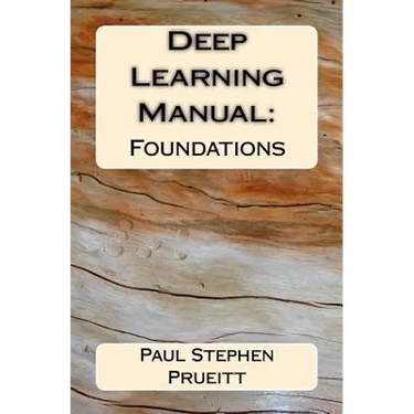 Deep Learning Manual: Foundations