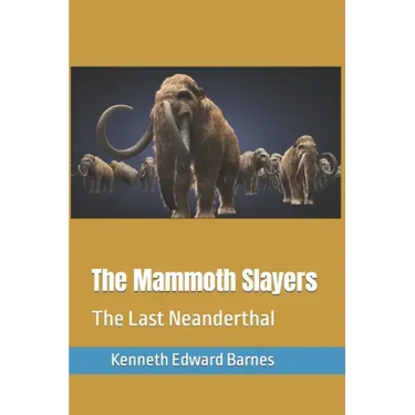 The Mammoth Slayers: The Last Neanderthal