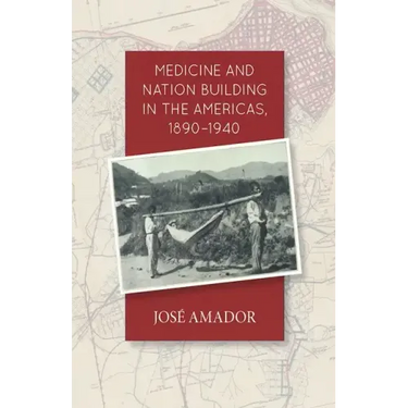 Medicine and Nation Building in the Americas, 1890-1940