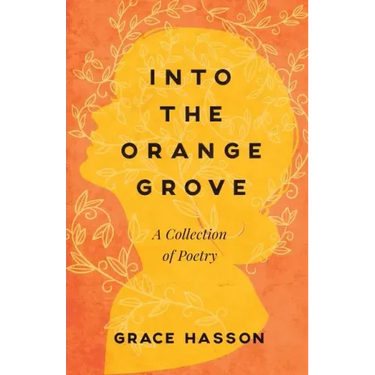 Into the Orange Grove: A Collection of Poetry