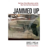 Jammed Up: Bad Cops, Police Misconduct, and the New York City Police Department