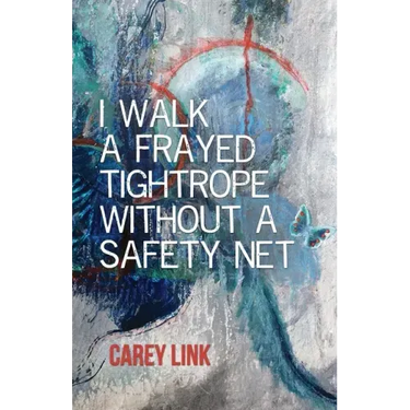 I Walk a Frayed Tightrope Without a Safety Net