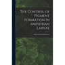 The Control of Pigment Formation in Amphibian Larvae