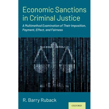 Economic Sanctions in Criminal Justice: A Multimethod Examination of Their Imposition, Payment, Effect, and Fairness