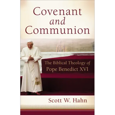 Covenant and Communion: The Biblical Theology of Pope Benedict XVI