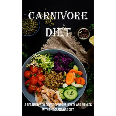 Carnivore Diet: A Beginner's Guide for Optimum Health and Fitness With the Carnivore Diet
