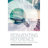Reinventing Reference: How Public, Academic, and School Libraries Deliver Value in the Age of Google