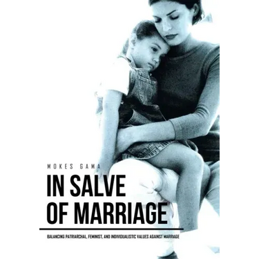 In Salve of Marriage: Balancing Patriarchal, Feminist, and Individualistic Values Against Marriage
