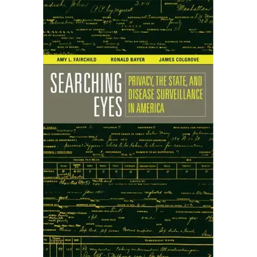 Searching Eyes: Privacy, the State, and Disease Surveillance in America Volume 18